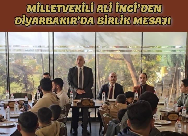 Milletvekili Ali İnci’den Diyarbakır’da Birlik Mesajı: 