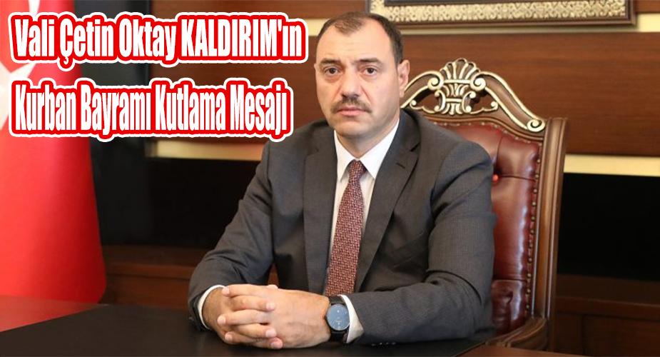 Vali Çetin Oktay KALDIRIM'ın Kurban Bayramı Kutlama Mesajı