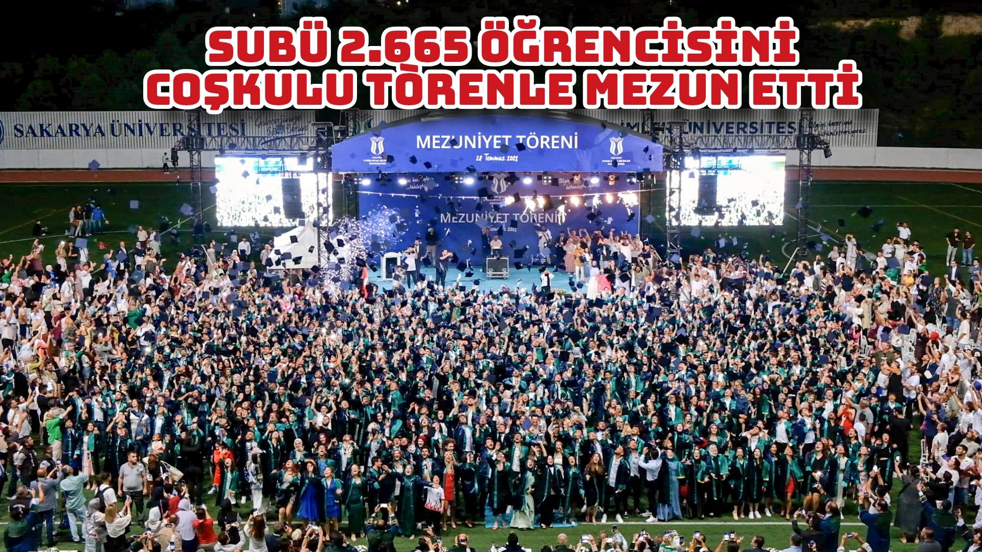 SUBÜ 2.665 öğrencisini coşkulu törenle mezun etti