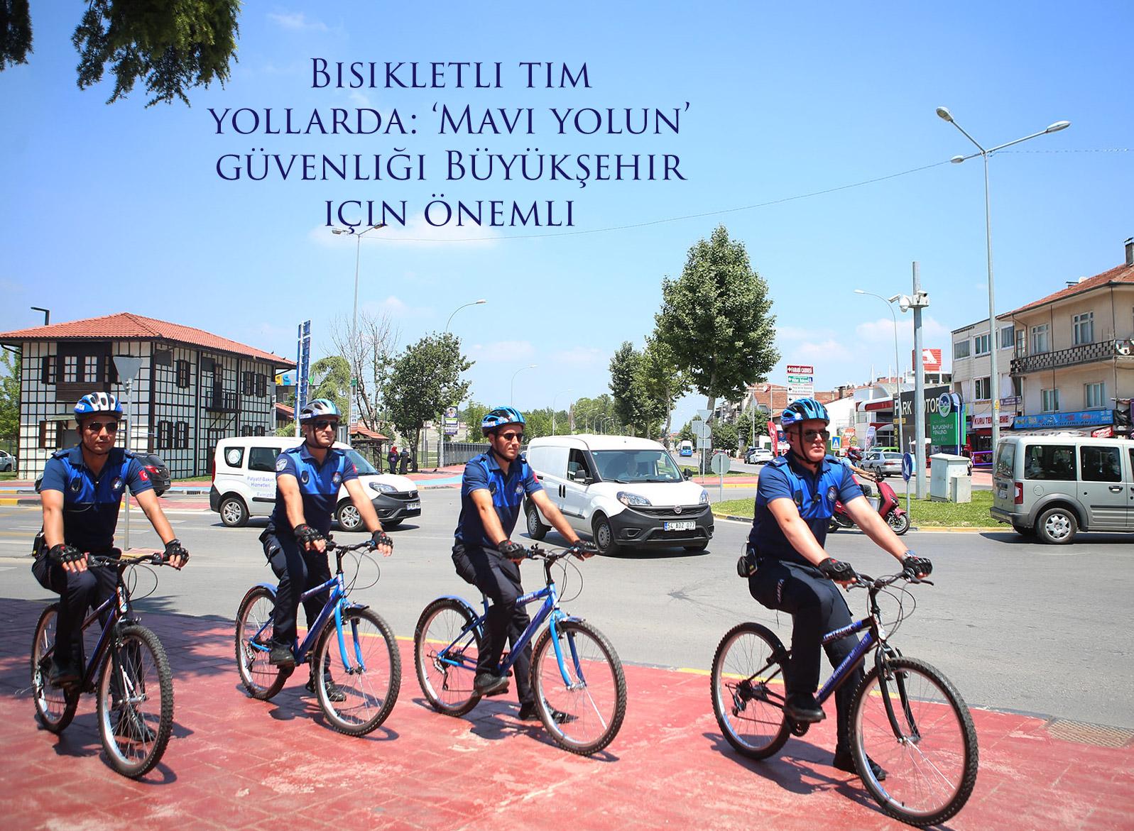 Bisikletli tim yollarda: ‘Mavi yolun’ güvenliği Büyükşehir için önemli