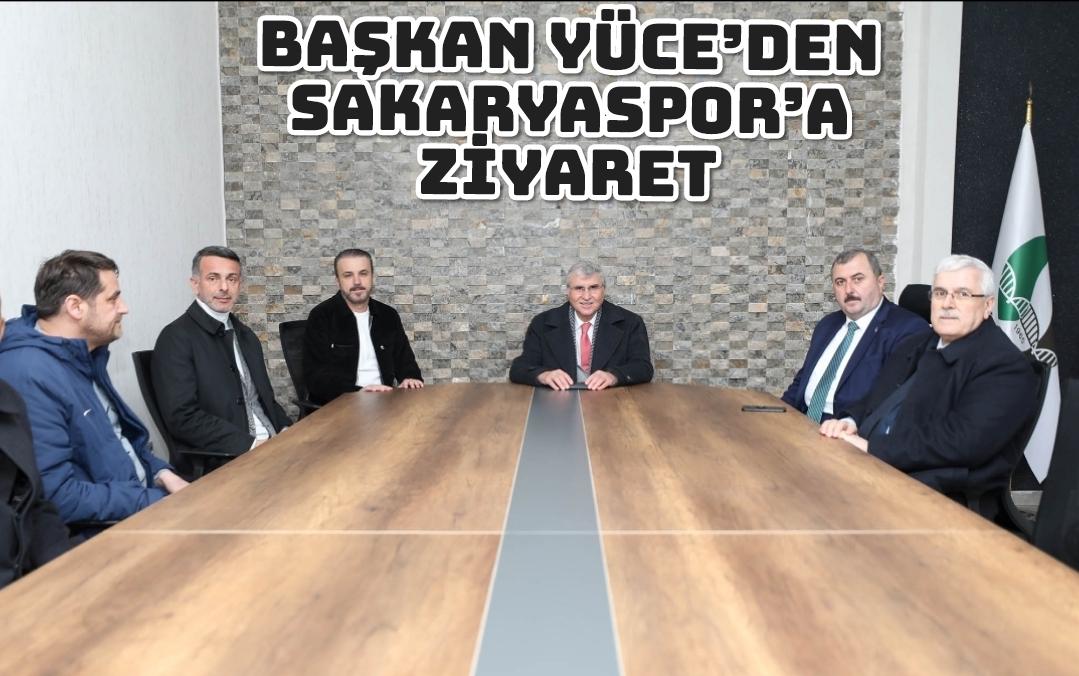 Başkan Yüce’den Sakaryaspor’a ziyaret