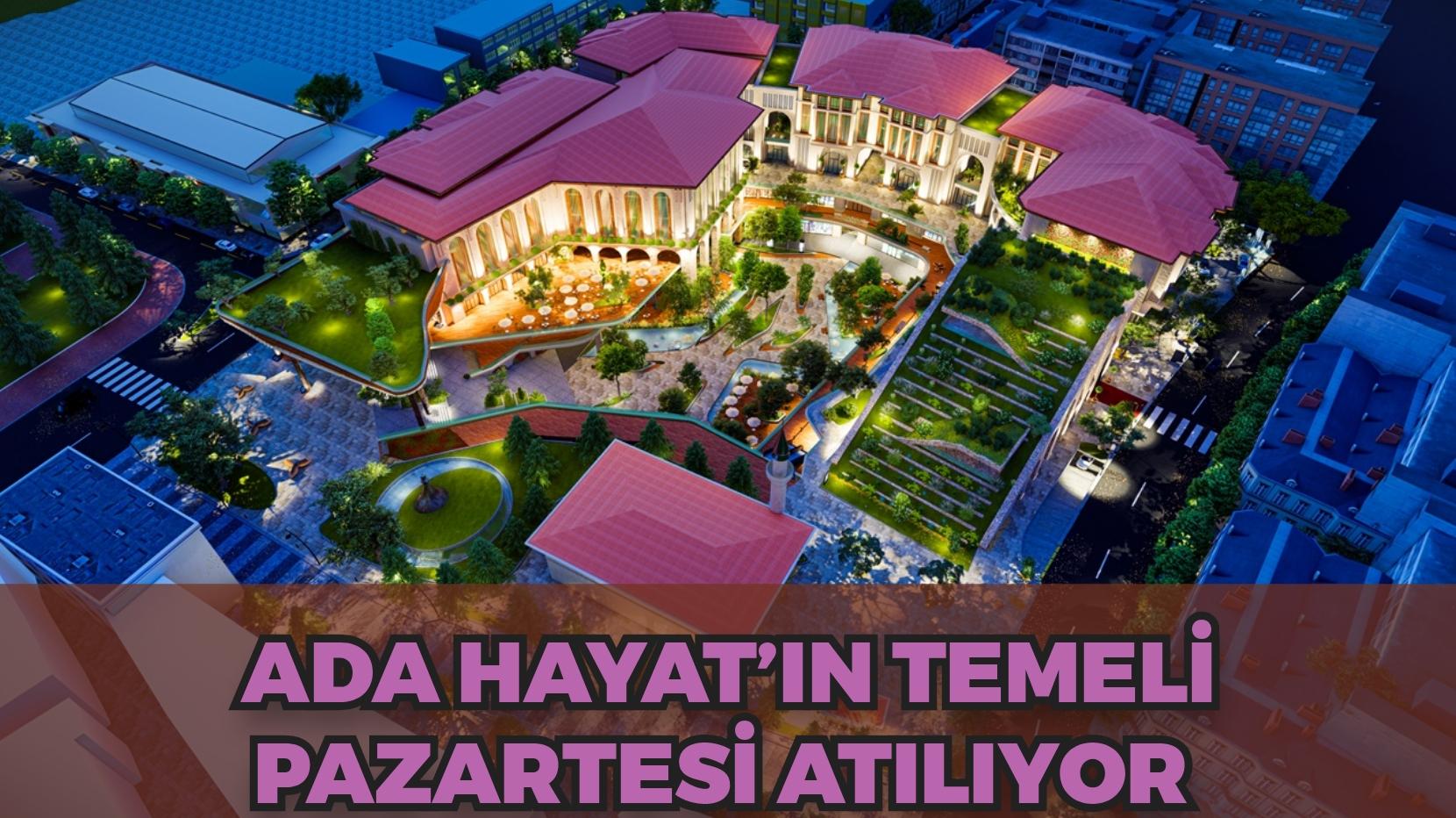ÇEVRE ŞEHİRCİLİK VE İKLİM DEĞİŞİKLİĞİ BAKANI MEHMET ÖZHASEKİ’NİN KATILIMIYLA ADA HAYAT’ın Temeli Pazartesi Atılıyor 