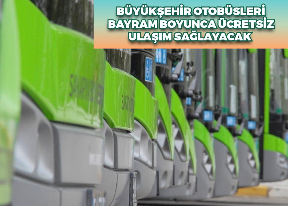 Büyükşehir otobüsleri bayram boyunca ücretsiz ulaşım sağlayacak