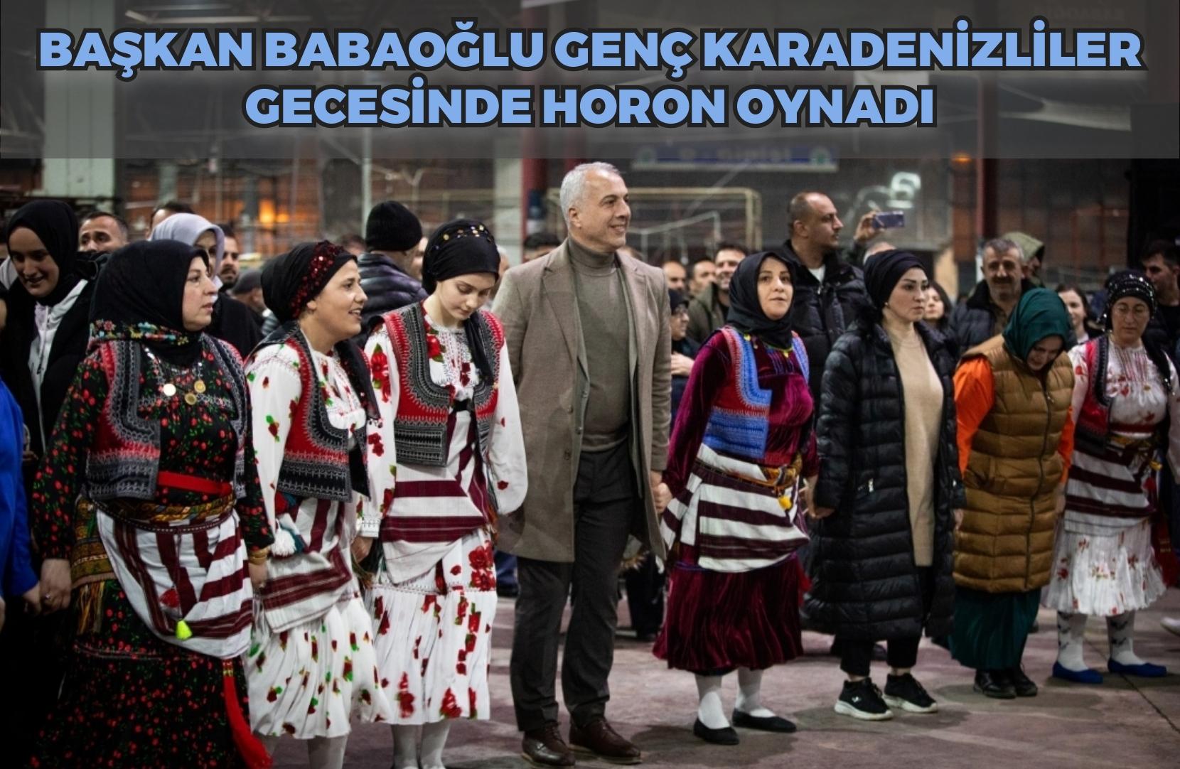 BAŞKAN BABAOĞLU GENÇ KARADENİZLİLER GECESİNDE HORON OYNADI