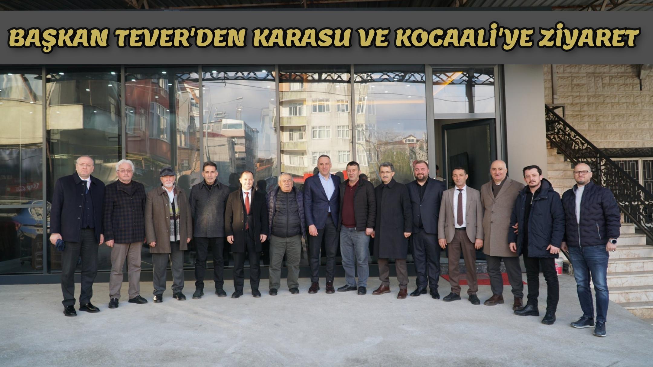 Başkan Tever'den Karasu ve Kocaali'ye Ziyaret