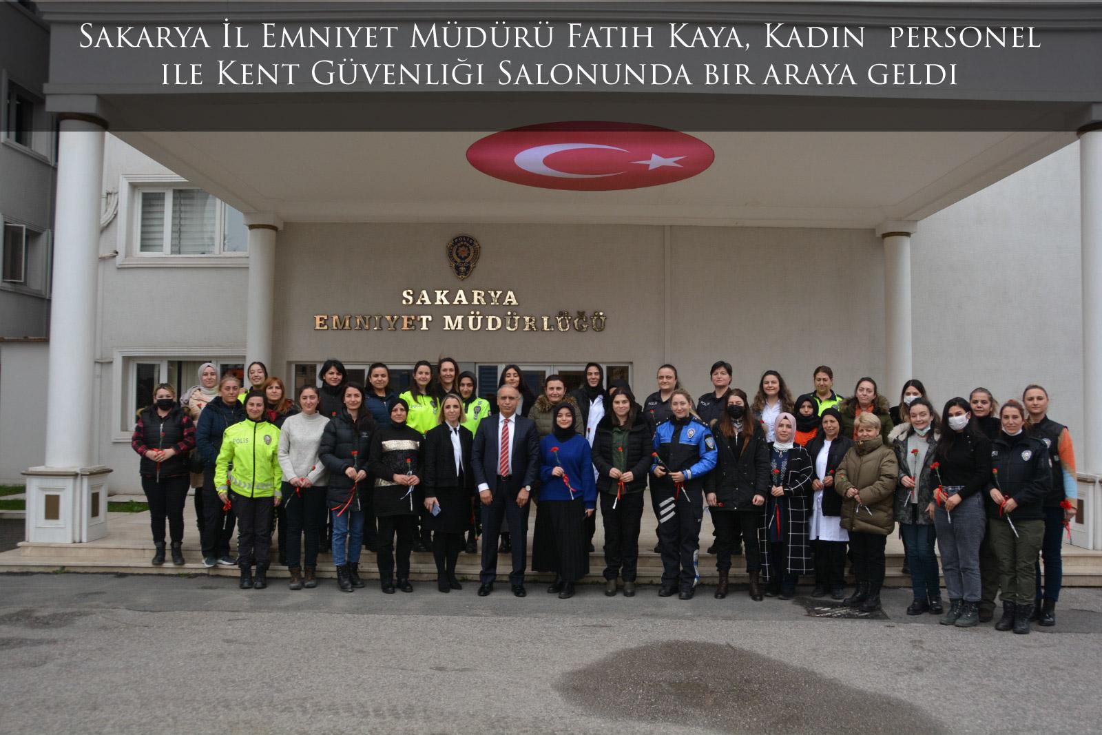 Sakarya İl Emniyet Müdürü Fatih Kaya, Kadın  personel ile Kent Güvenliği Salonunda bir araya geldi