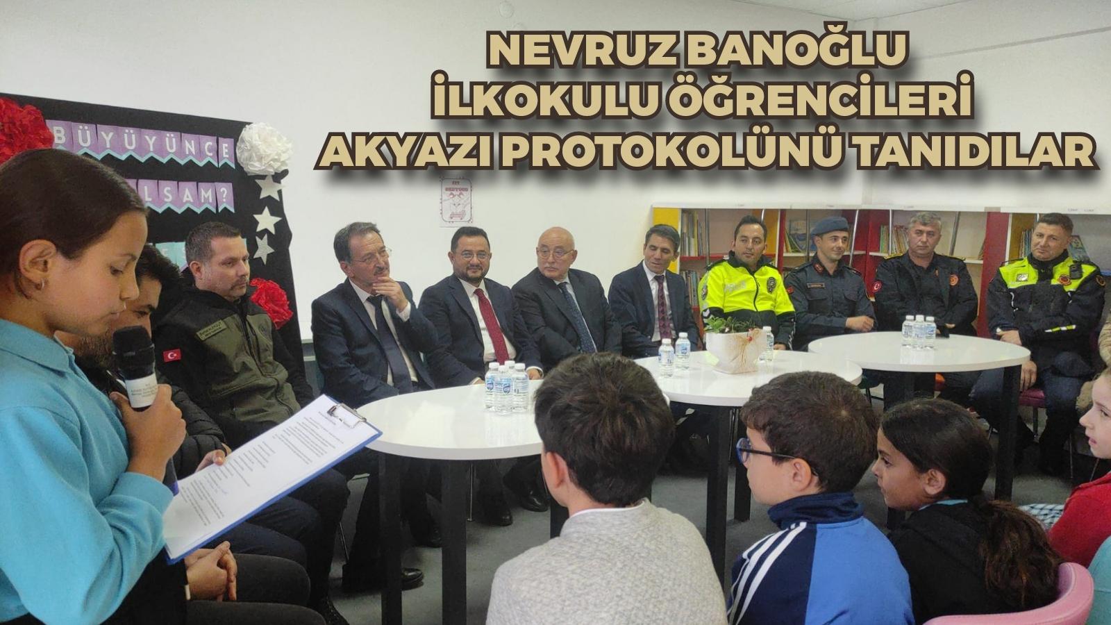 AKYAZI NEVRUZ BANOĞLU İLKOKULU ÖĞRENCİLERİ AKYAZI PROTOKOLÜNÜ TANIDILAR