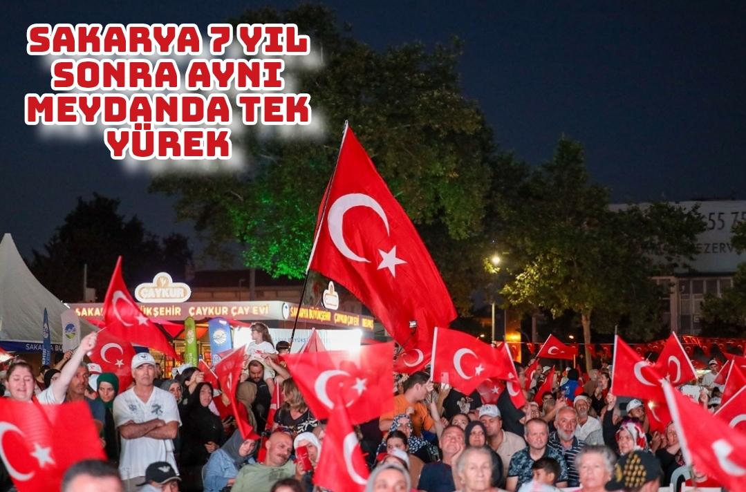 Sakarya 7 yıl sonra aynı meydanda tek yürek: “15 Temmuz gecesi yenilmezliğin ilanıydı”