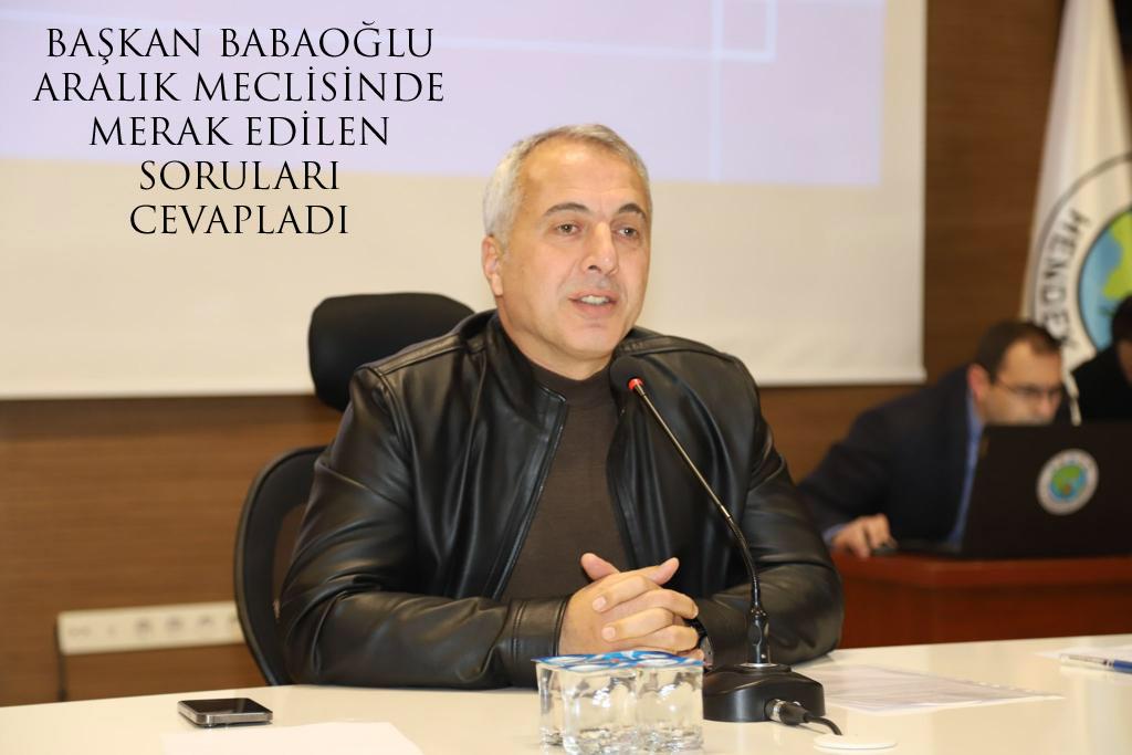 BAŞKAN BABAOĞLU ARALIK MECLİSİNDE MERAK EDİLEN SORULARI CEVAPLADI