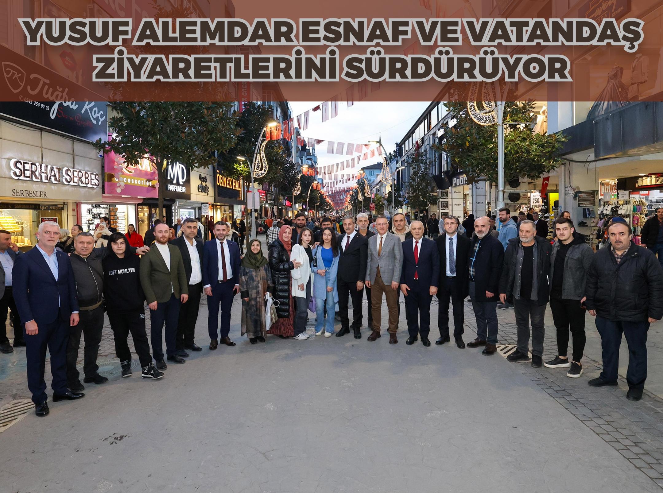YUSUF ALEMDAR ESNAF VE VATANDAŞ ZİYARETLERİNİ SÜRDÜRÜYOR