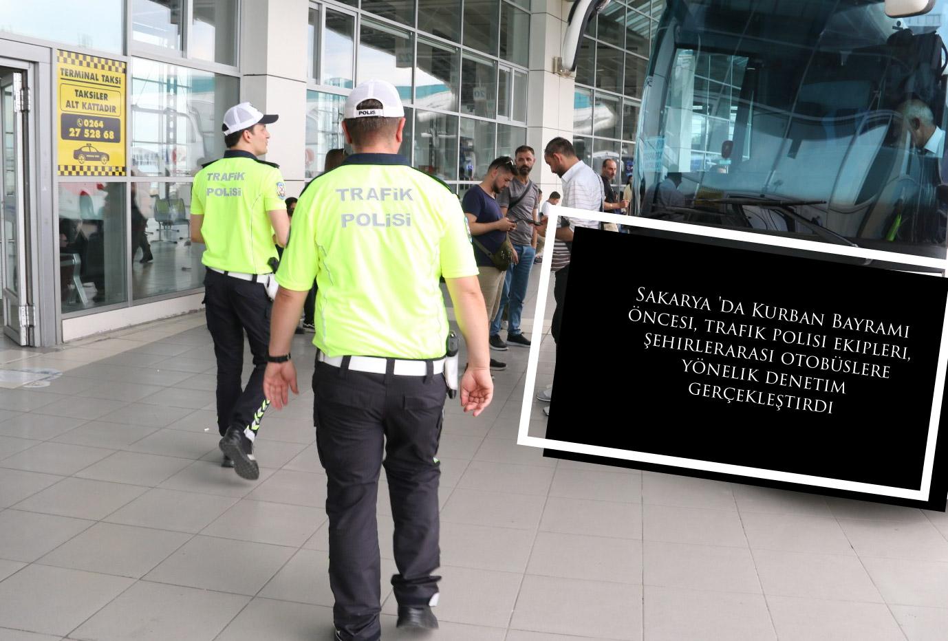 Sakarya 'da Kurban Bayramı öncesi, trafik polisi ekipleri, şehirlerarası otobüslere yönelik denetim gerçekleştirdi.