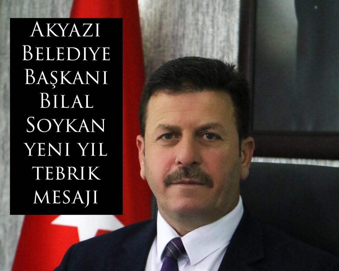 Akyazı Belediye Başkanı Bilal Soykan yeni yıl tebrik mesajı