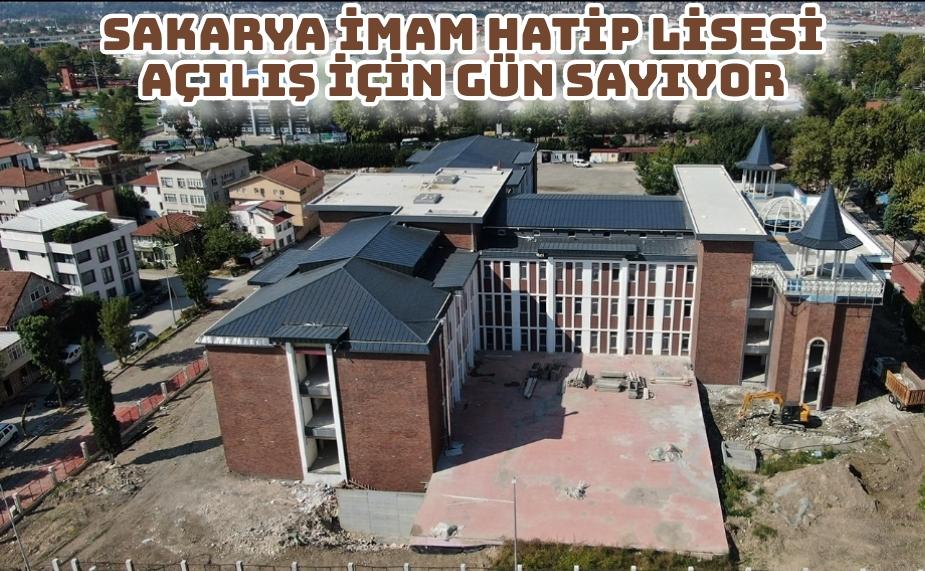 Sakarya İmam Hatip Lisesi açılış için gün sayıyor