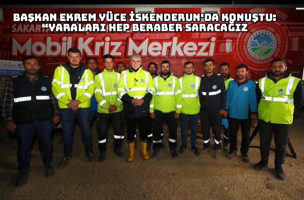 Başkan Ekrem Yüce İskenderun’da konuştu: “Yaraları hep beraber saracağız