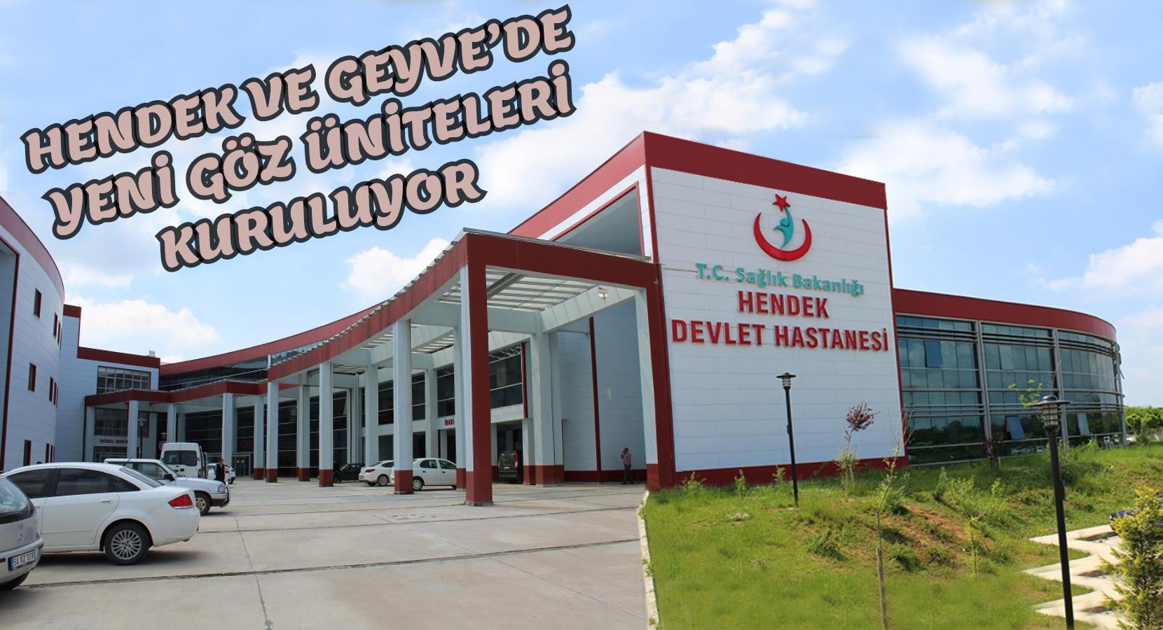 Hendek ve Geyve’de yeni göz üniteleri kuruluyor