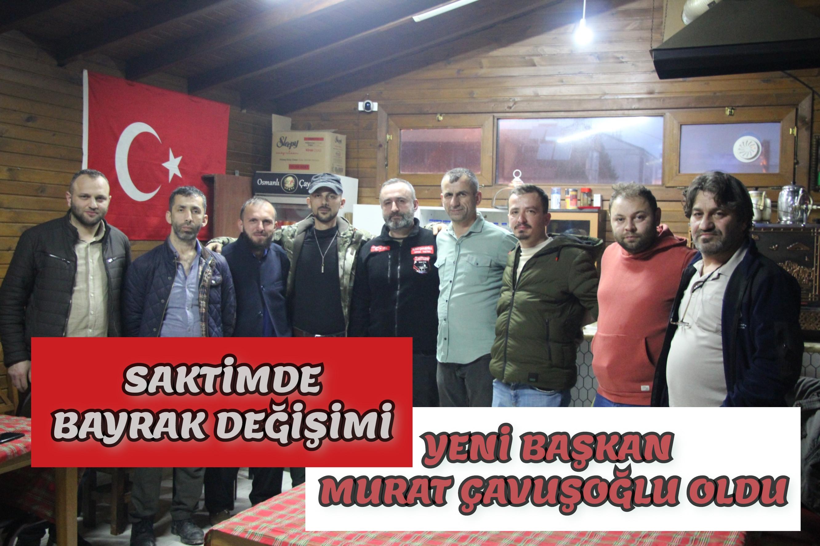 SAKTİM'DE BAYRAK DEĞİŞİMİ YENİ BAŞKAN MURAT ÇAVUŞOĞLU OLDU
