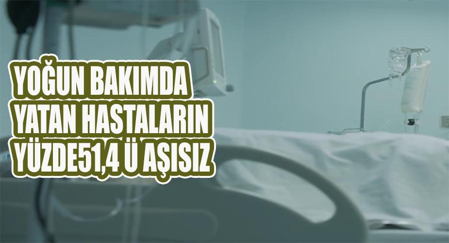 Yoğun bakımda yatanların yüzde 51'inden fazlası aşısız