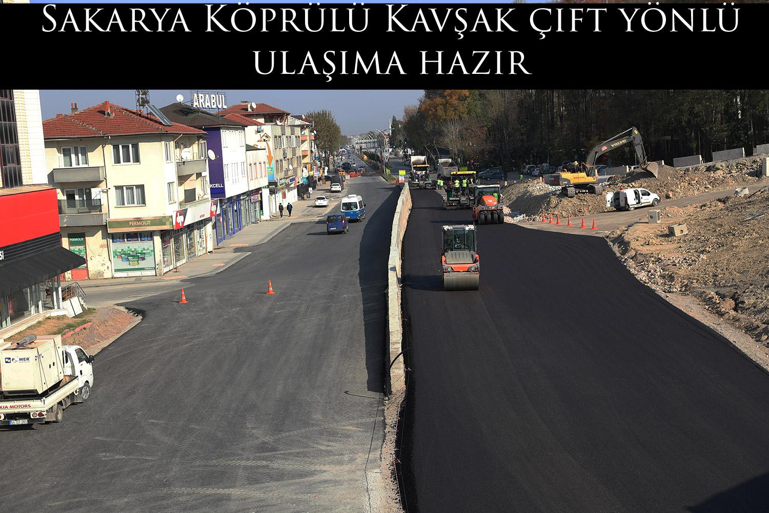 Sakarya Köprülü Kavşak çift yönlü ulaşıma hazır