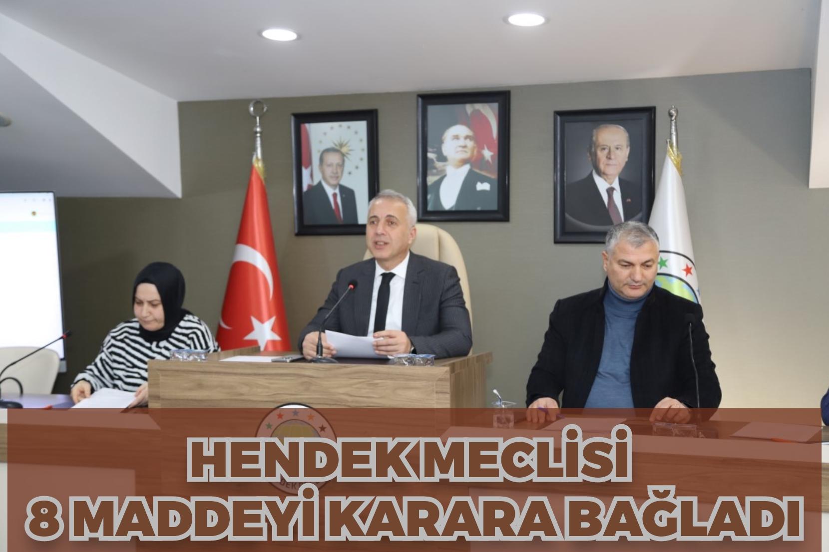 HENDEK MECLİSİ 8 MADDEYİ KARARA BAĞLADI