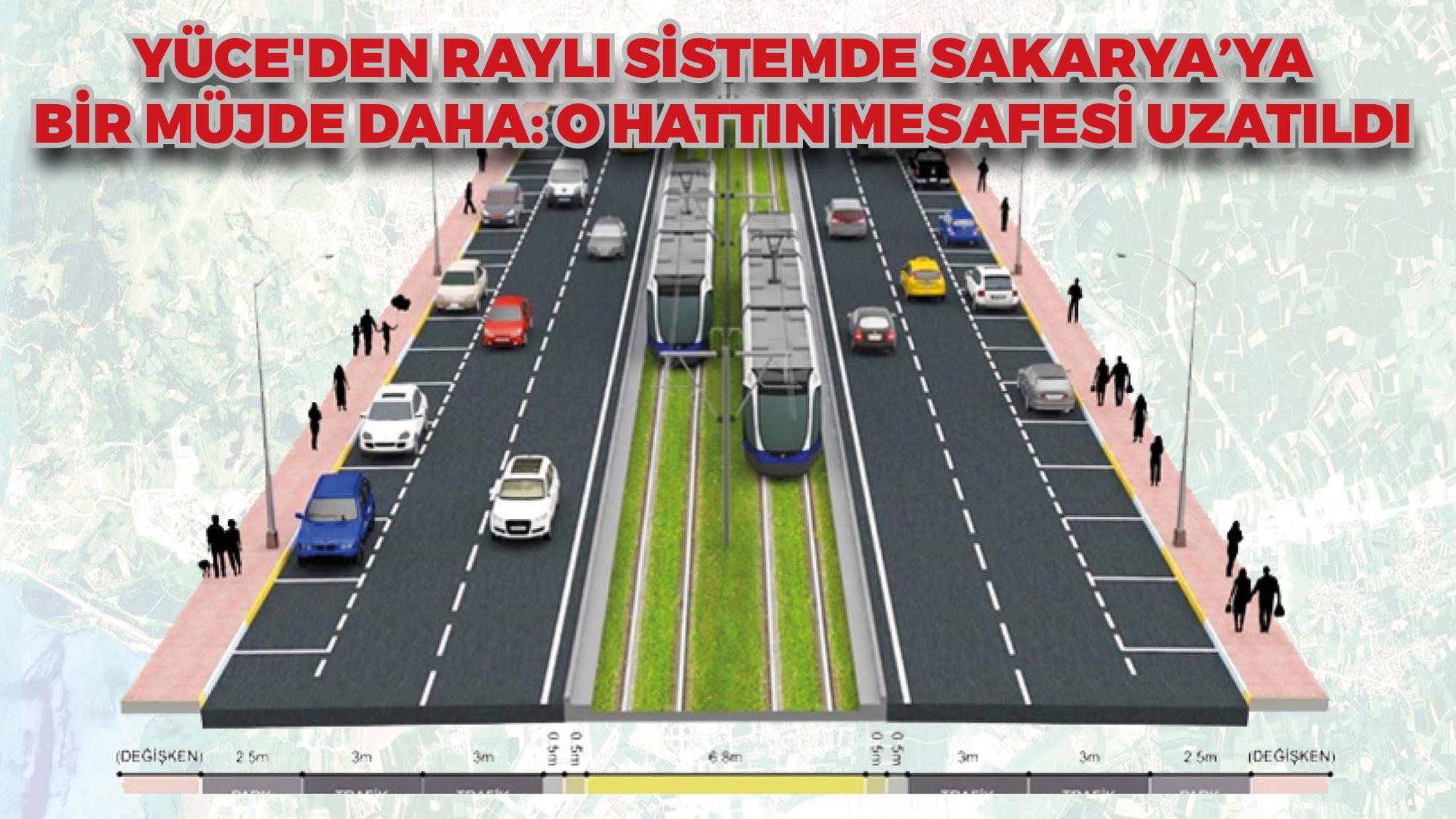 Yüce'den raylı sistemde Sakarya'ya bir müjde daha: O hattın mesafesi uzatıldı