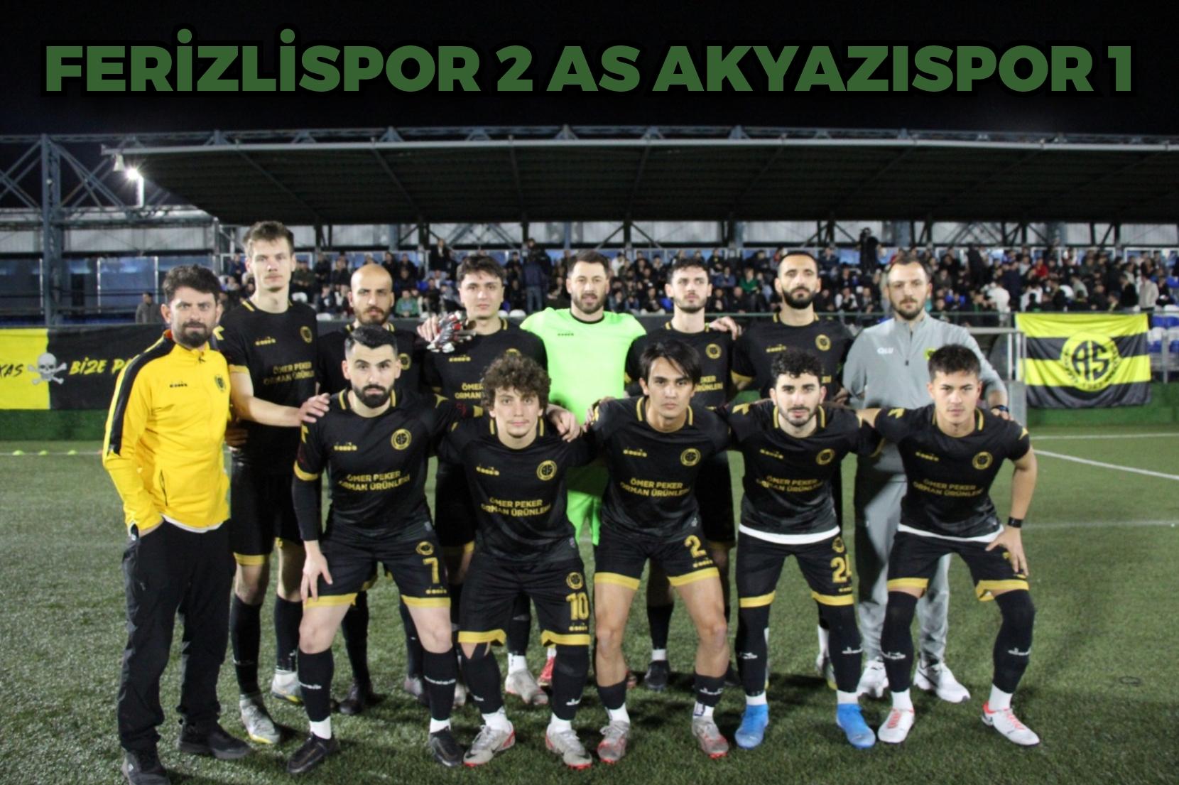 FERİZLİSPOR 2 AS AKYAZISPOR 1