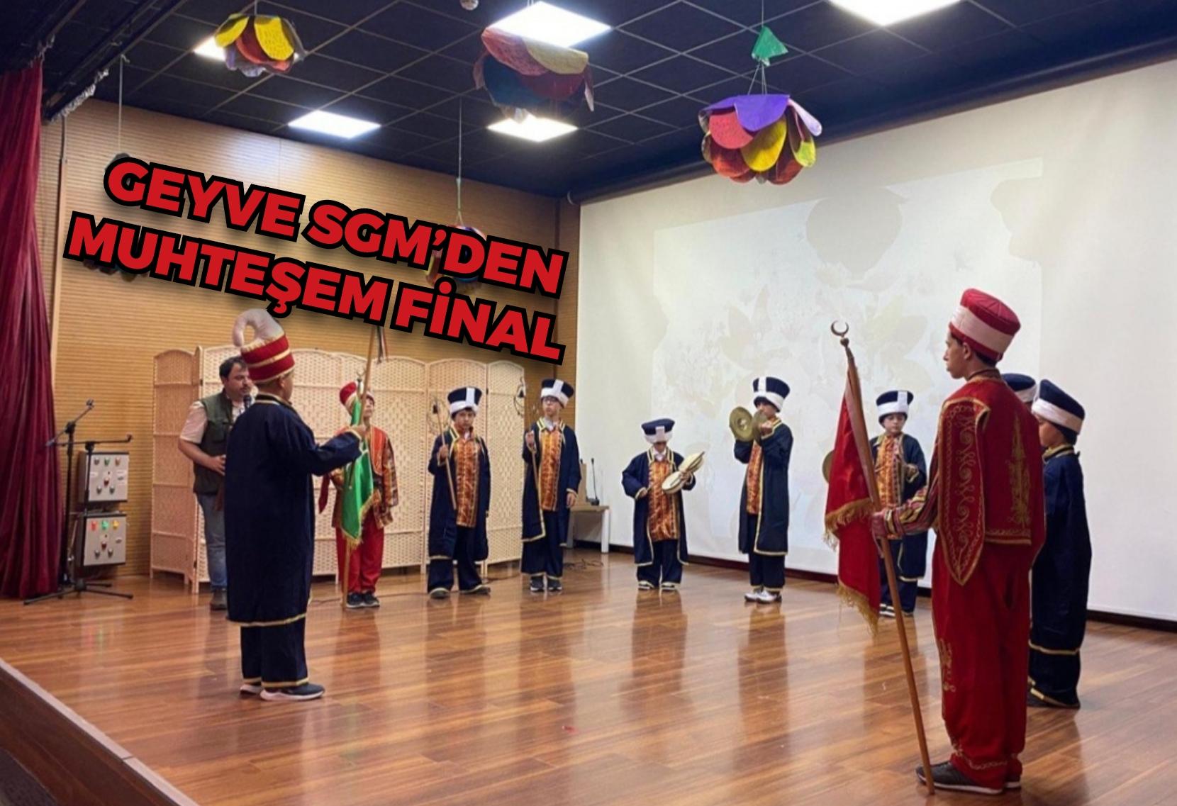 Geyve SGM’den muhteşem final