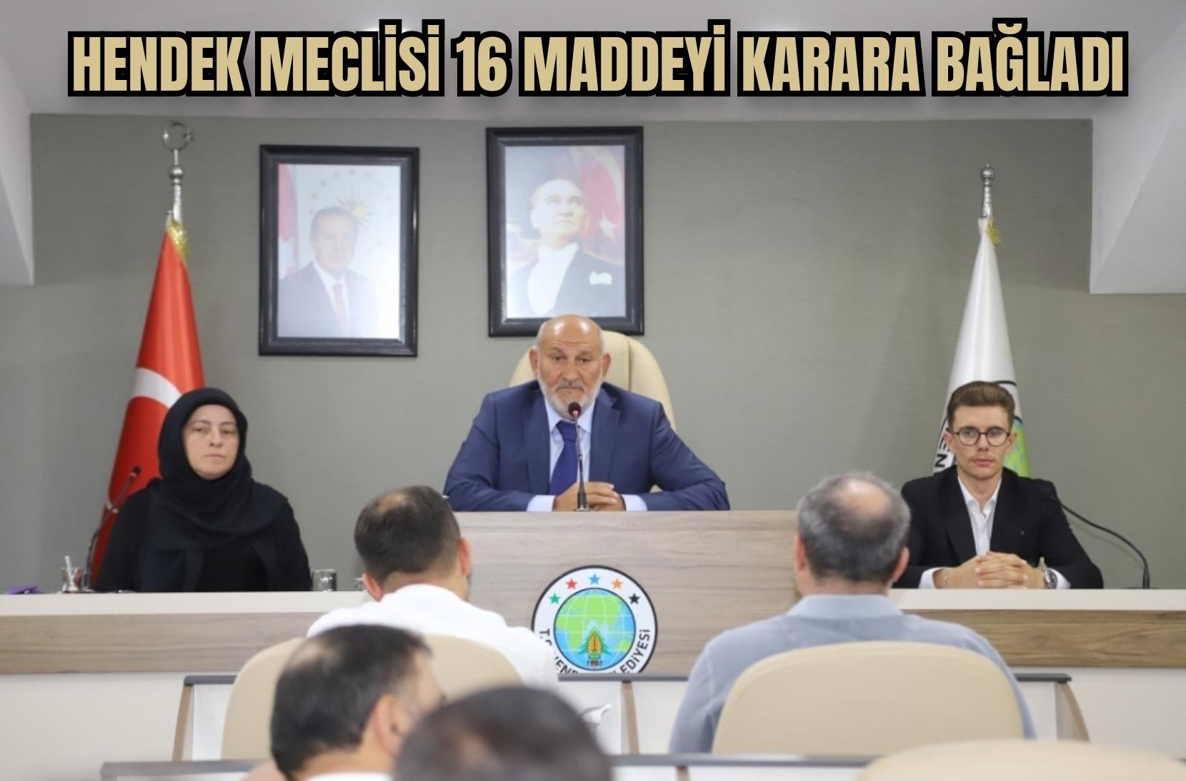 HENDEK MECLİSİ 16 MADDEYİ KARARA BAĞLADI