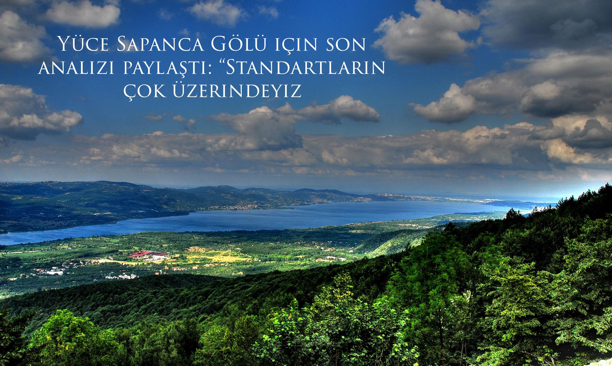 Yüce Sapanca Gölü için son analizi paylaştı: “Standartların çok üzerindeyiz