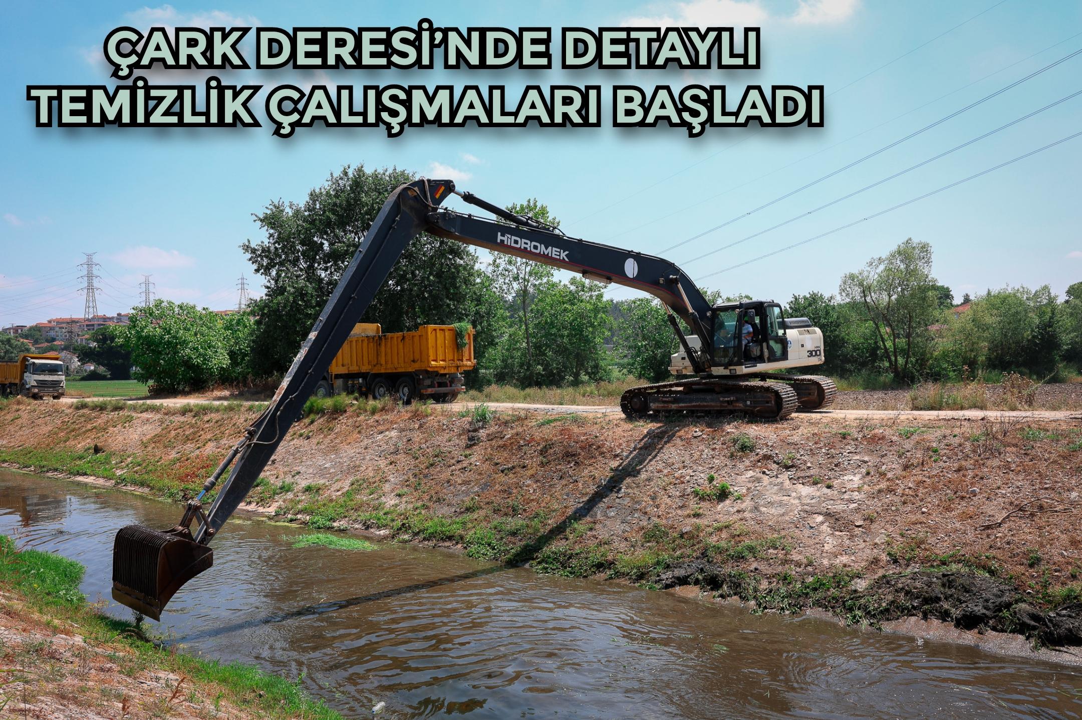 Çark Deresi’nde detaylı temizlik çalışmaları başladı