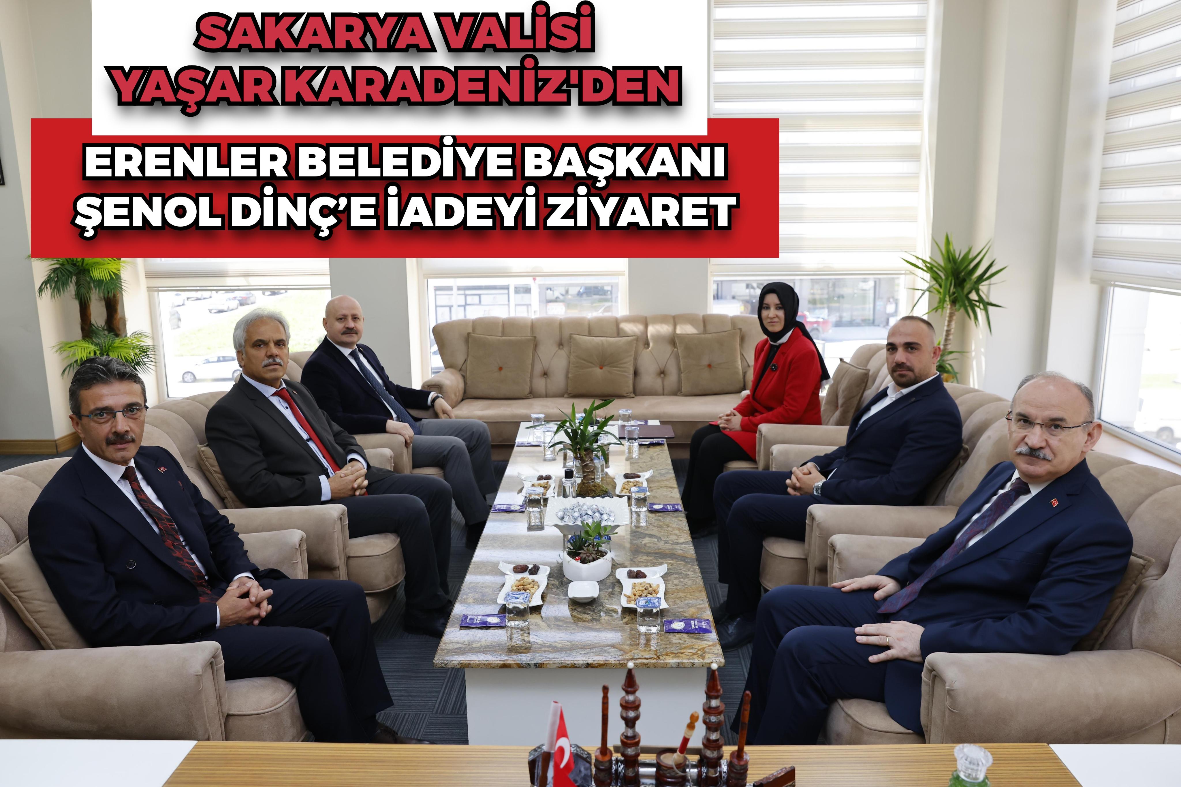 SAKARYA VALİSİ YAŞAR KARADENİZ’DEN ERENLER BELEDİYE BAŞKANI ŞENOL DİNÇ’E İADEYİ ZİYARET