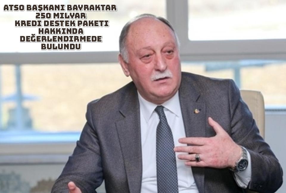 ATSO Başkanı Bayraktar 250 Milyar Kredi Destek Paketi Değerlendirmede bulundu 