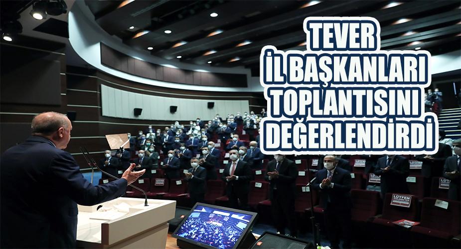 Tever, İl Başkanları Toplantısını Değerlendirdi