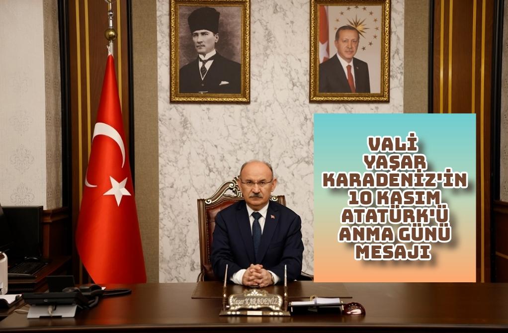 Vali Yaşar KARADENİZ'in 10 Kasım ATATÜRK'ü Anma Günü Mesajı