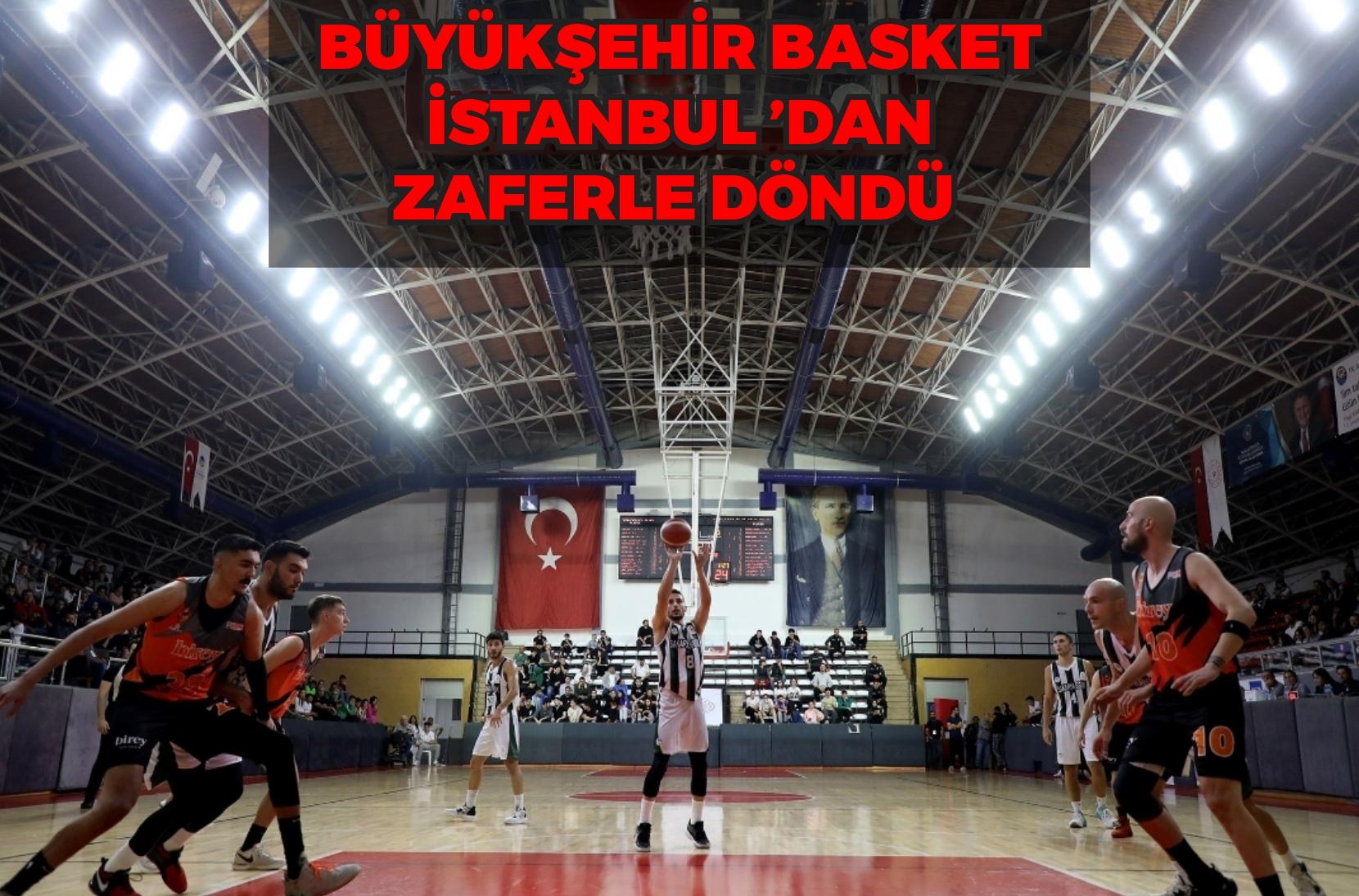 Büyükşehir Basket İstanbul’dan zaferle döndü