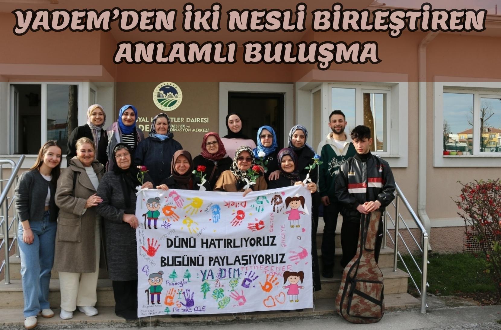 YADEM’den iki nesli birleştiren anlamlı buluşma: “Dünü hatırlıyor, bugünü paylaşıyoruz