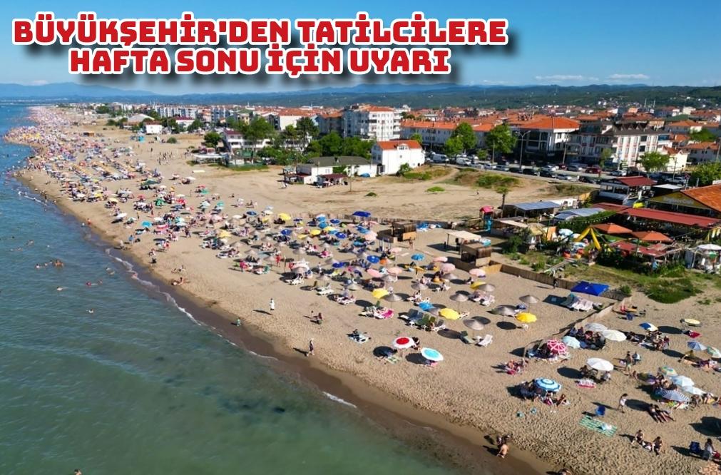 Büyükşehir'den tatilcilere hafta sonu için uyarı