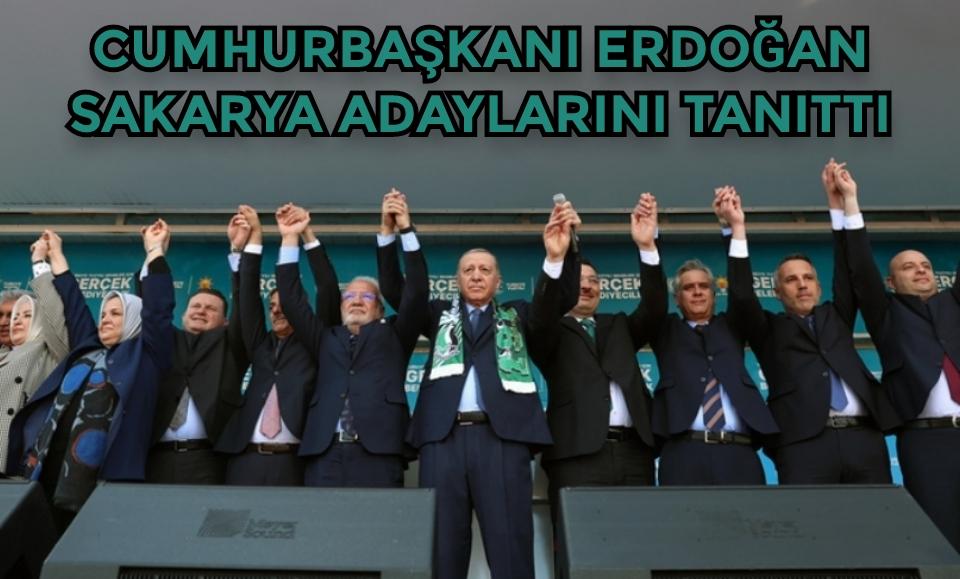 Erdoğan Sakarya adaylarını tanıtıp destek istedi  