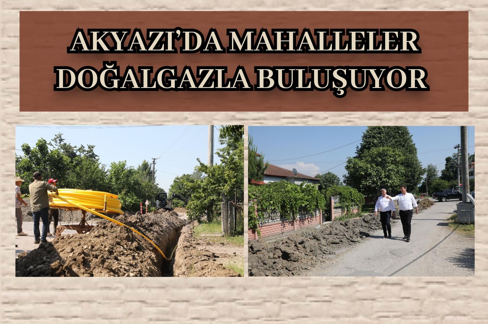Akyazı’da mahalleler doğalgazla buluşuyor 
