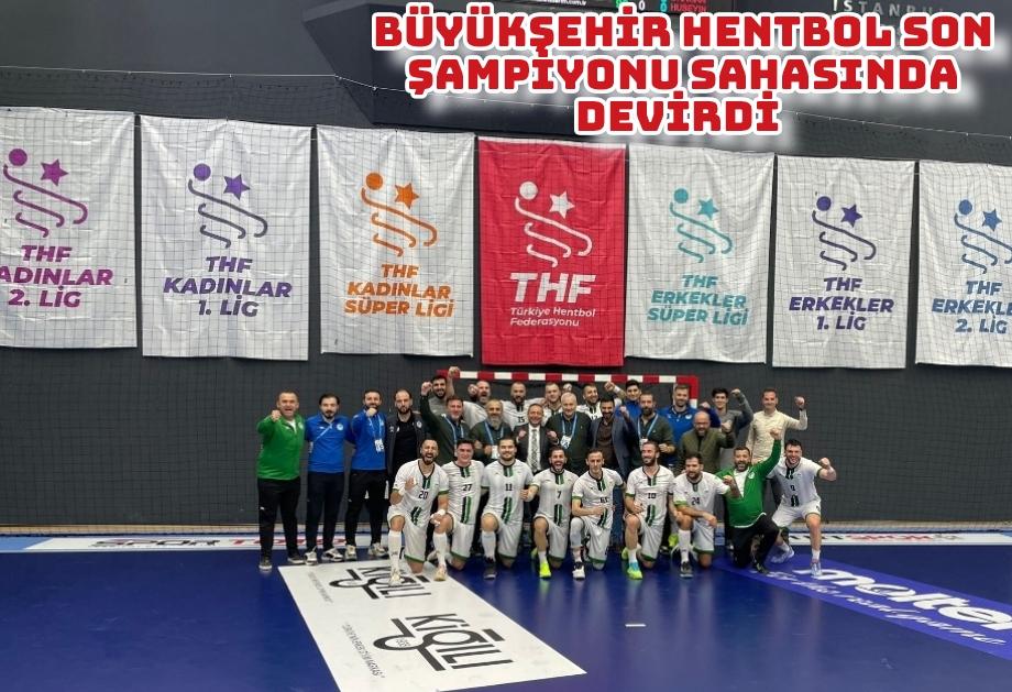 Büyükşehir hentbol son şampiyonu sahasında devirdi