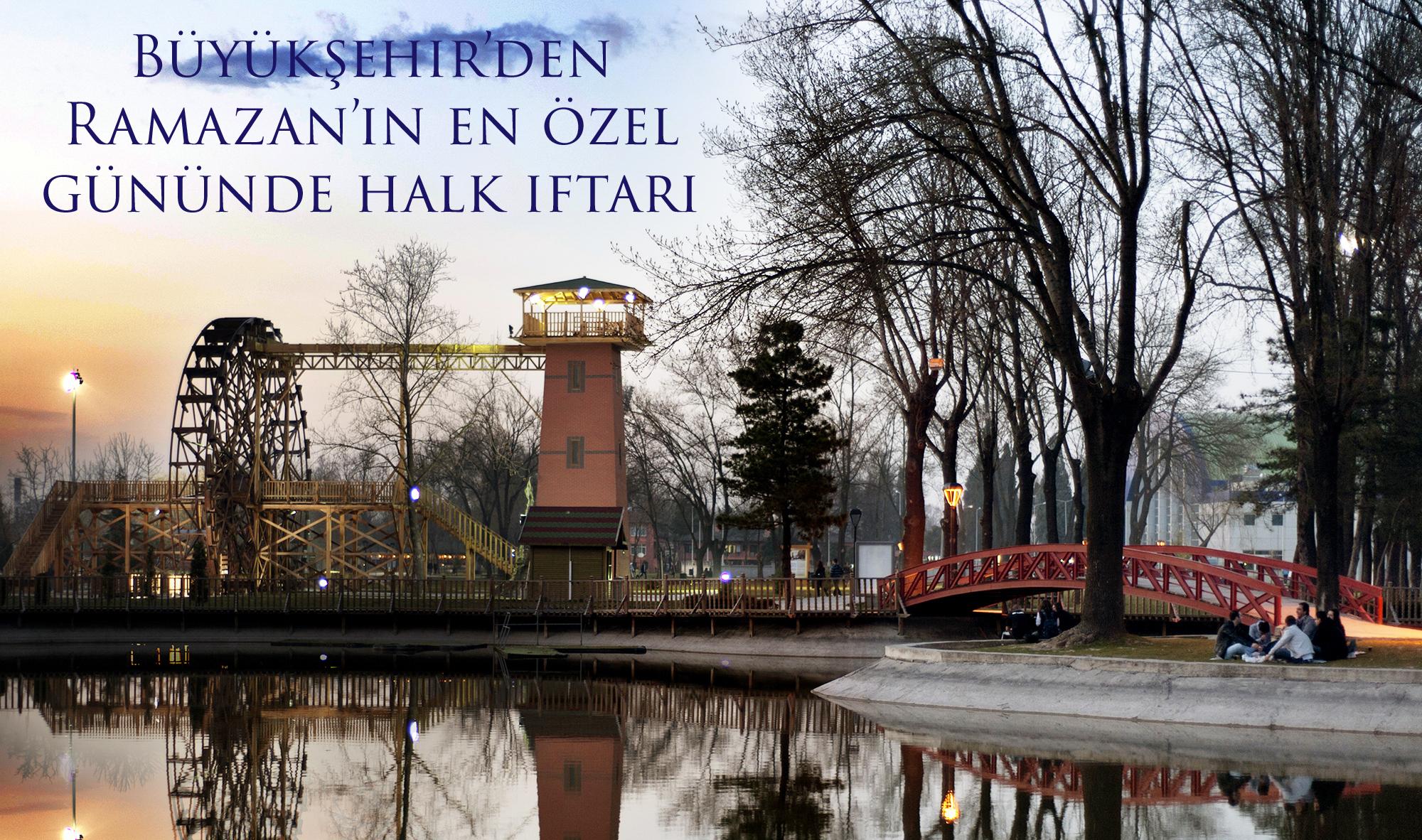 Büyükşehir’den Ramazan’ın en özel gününde halk iftarı