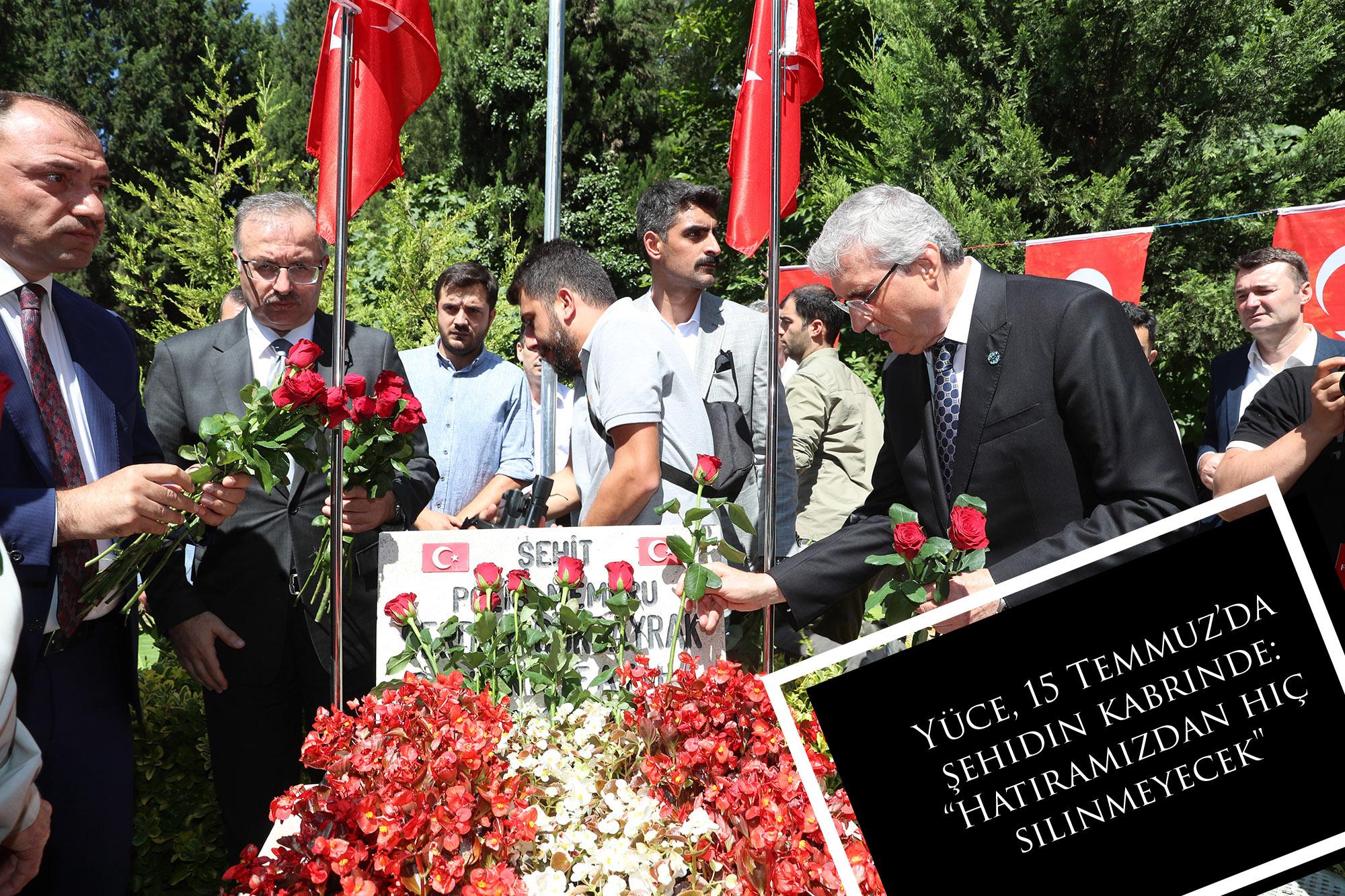 Yüce, 15 Temmuz’da şehidin kabrinde: “Hatıramızdan hiç silinmeyecek
