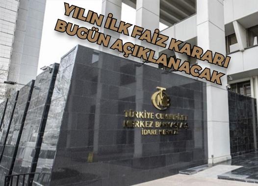 Yılın ilk faiz kararı bugün açıklanacak