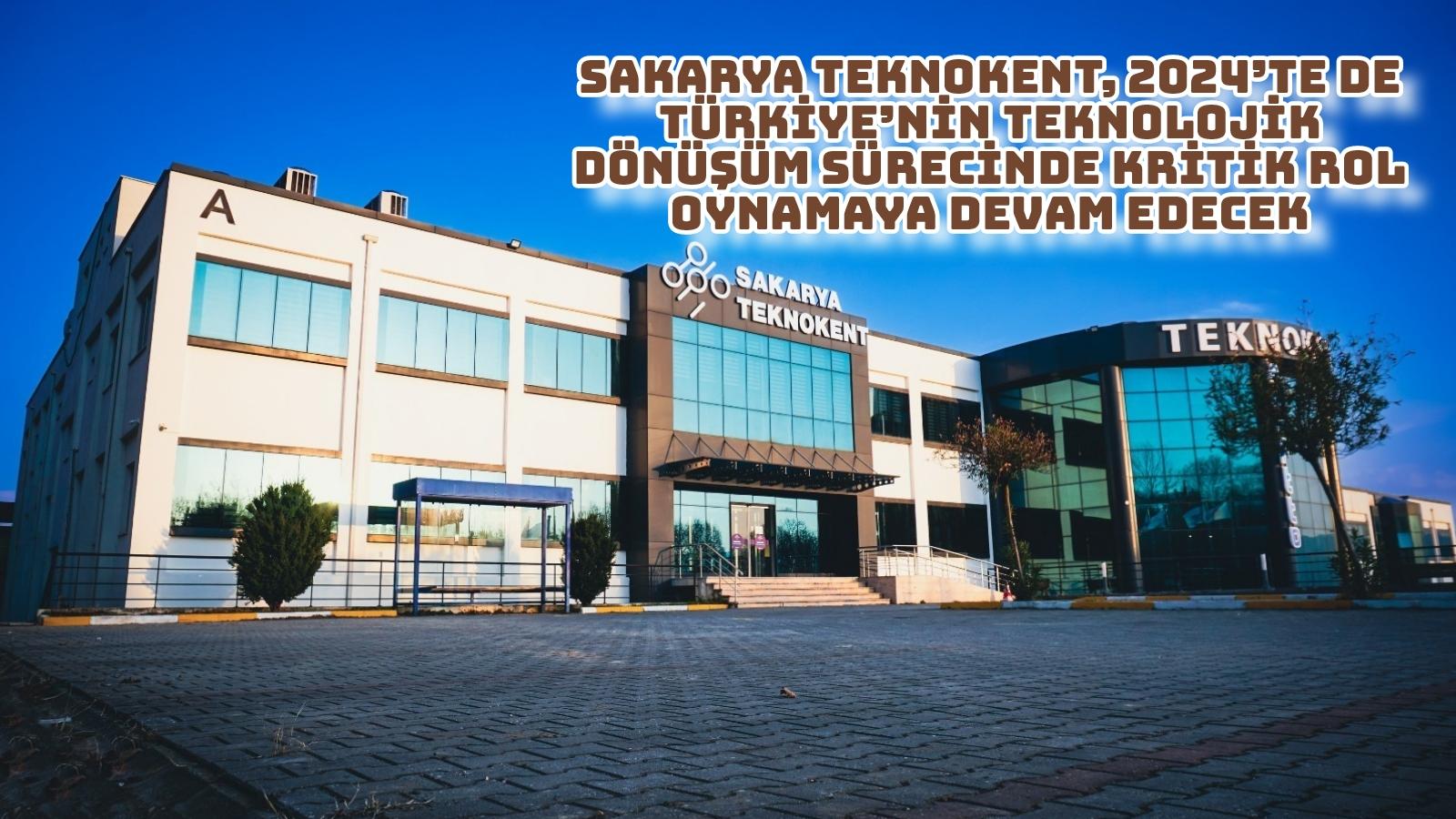 Sakarya Teknokent, 2024’te de Türkiye’nin Teknolojik Dönüşüm Sürecinde Kritik Rol Oynamaya Devam Edecek