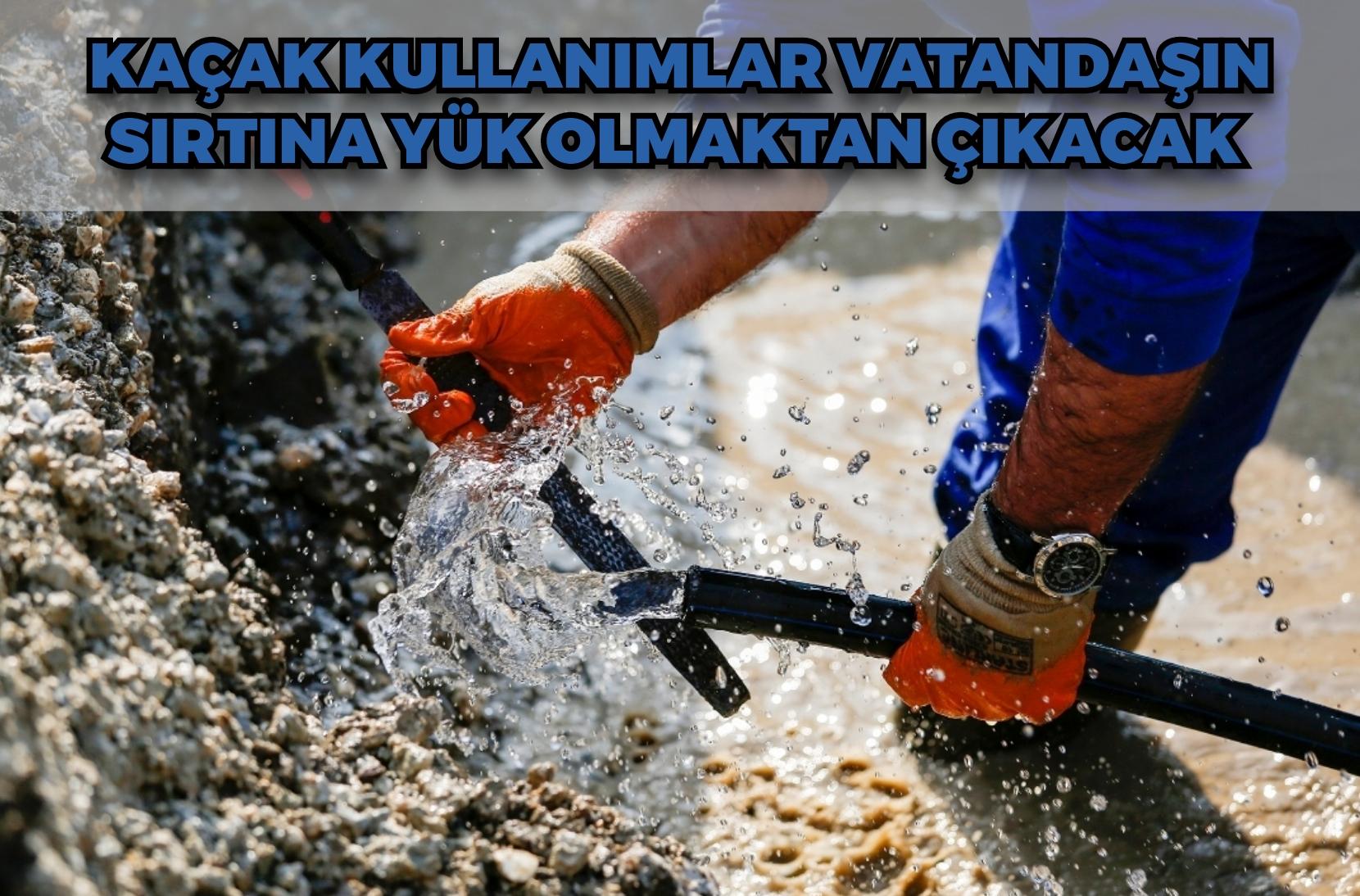 Kaçak kullanımlar vatandaşın sırtına yük olmaktan çıkacak: Denetimler başladı