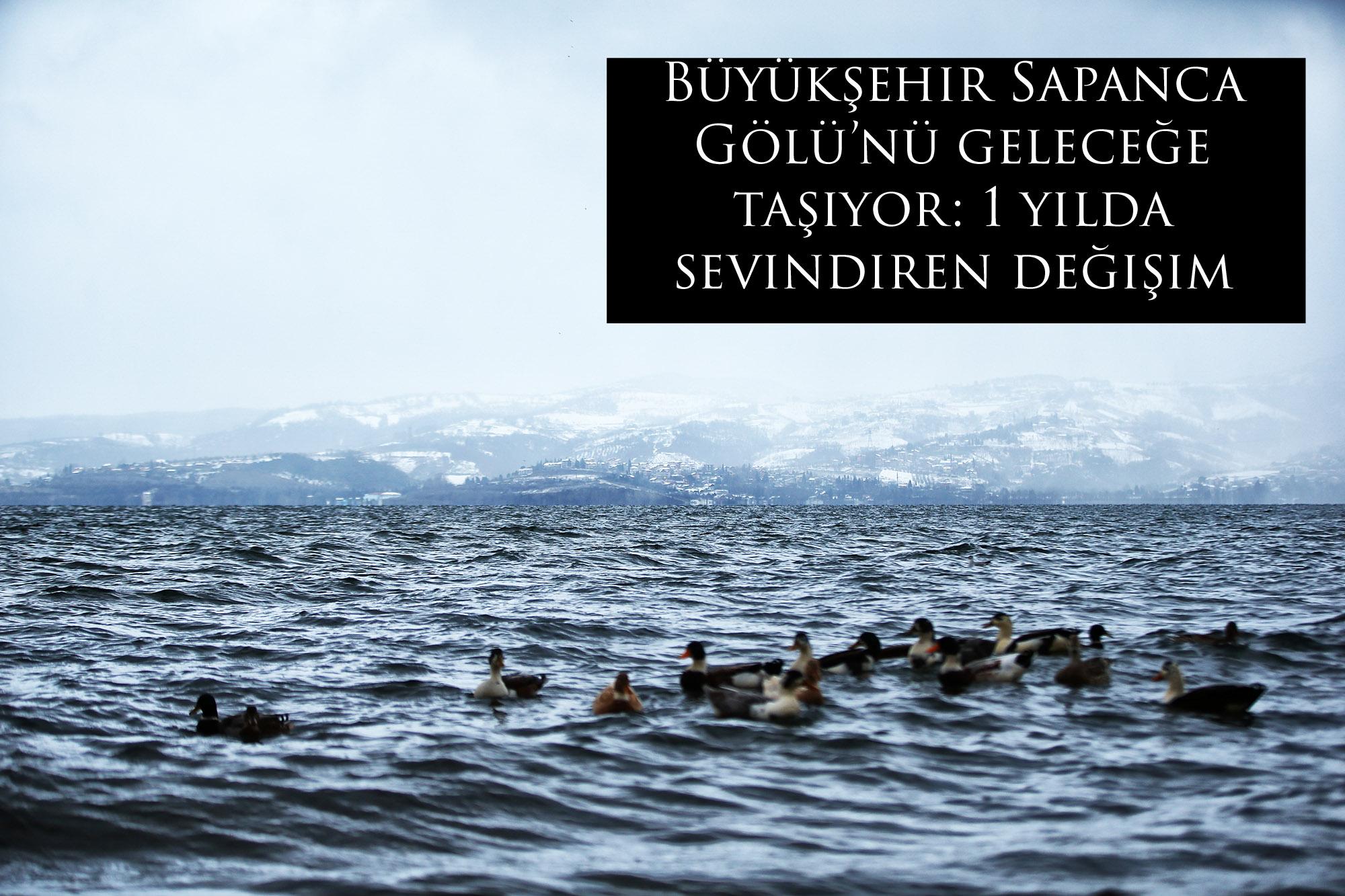 Büyükşehir Sapanca Gölü’nü geleceğe taşıyor: 1 yılda sevindiren değişim
