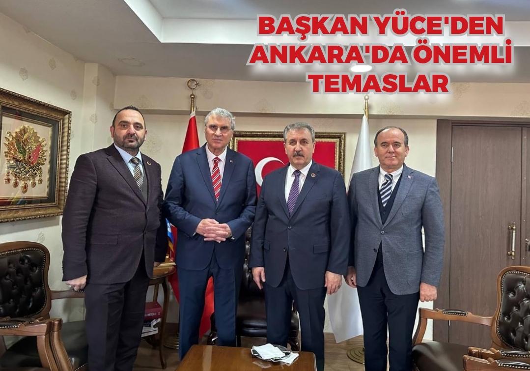 Başkan Yüce'den Ankara'da önemli temaslar: “Tek derdimiz memleket”