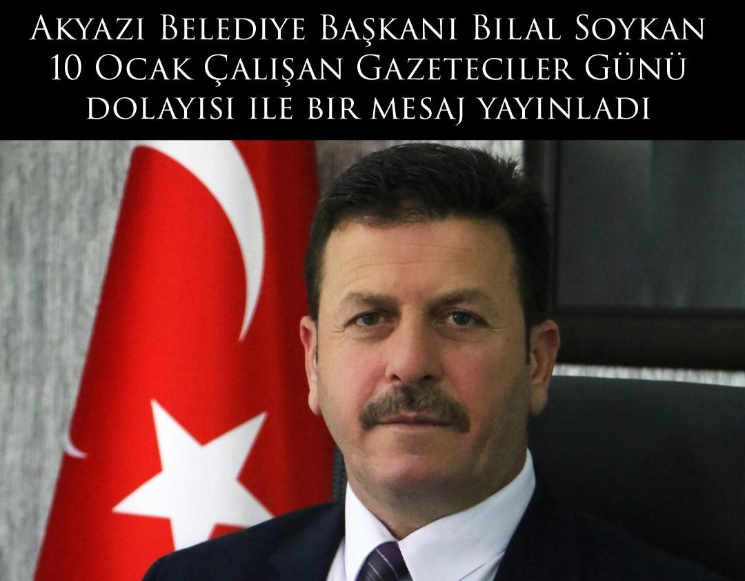 Akyazı Belediye Başkanı Bilal Soykan 10 Ocak Çalışan Gazeteciler Günü dolayısı ile bir mesaj yayınladı 