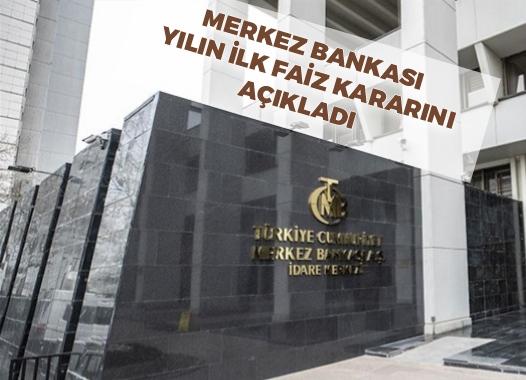 Merkez Bankası yılın ilk faiz kararını açıkladı
