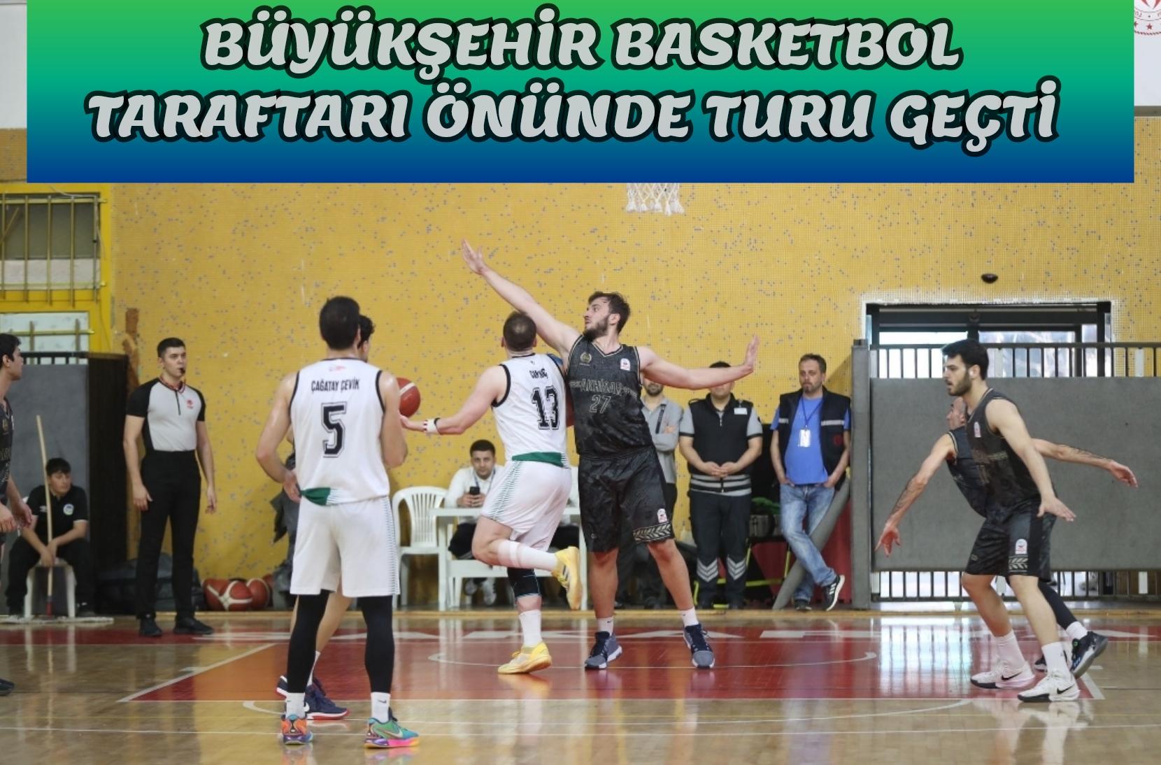 Büyükşehir basketbol taraftarı önünde turu geçti: 81-71