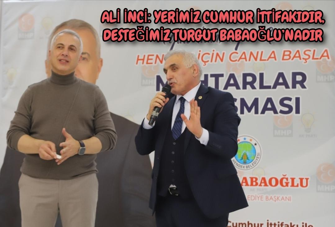 ALİ İNCİ: YERİMİZ CUMHUR İTTİFAKIDIR,  DESTEĞİMİZ TURGUT BABAOĞLU’NADIR 